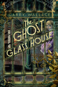 Carey Wallace — The Ghost in the Glass House