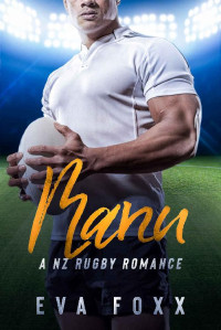 Eva Foxx [Foxx, Eva] — Manu: A Second Chance, Single Mom Romance (A NZ Rugby Romance Book 3)