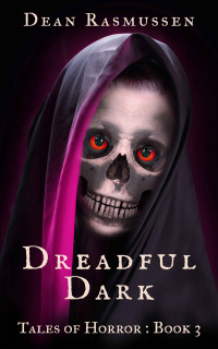 Dean Rasmussen — Dreadful Dark Tales of Horror Book 3: Supernatural Short Stories Anthology Series of Scary Monsters and the Paranormal