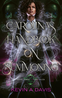 Kevin A Davis — Carolina's Handbook on Summoning: Book Three of the DRC Files