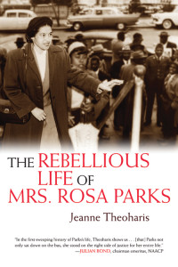Jeanne Theoharis — The Rebellious Life of Mrs. Rosa Parks