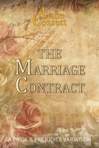 Lane Cossett — The Marriage Contract: A Pride & Prejudice Variation