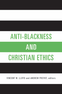 Lloyd, Vincent W., Prevot, Andrew — Anti-Blackness and Christian Ethics