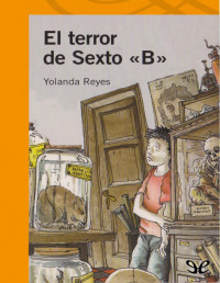 Yolanda Reyes [Reyes, Yolanda] — El terror de Sexto «B»