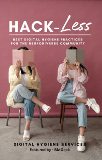 Biz Geek — Hack-Less: Best Digital Hygiene Practices for the Neurodiverse Community