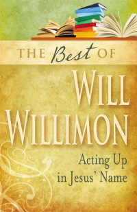 William H. Willimon; — The Best of Will Willimon