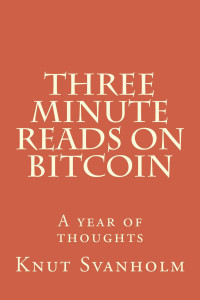 Knut Svanholm — Three Minute Reads on Bitcoin: A year of thoughts