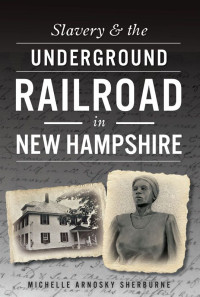 Sherburne, Michelle Arnosky — Slavery & the Underground Railroad in New Hampshire