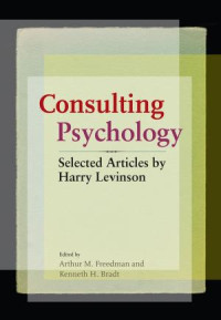 Freedman, Arthur M., Bradt, Kenneth H. — Consulting Psychology: Selected Articles by Harry Levinson