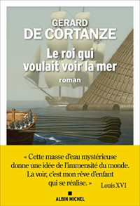 Gérard de Cortanze — Le roi qui voulait voir la mer
