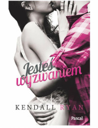 Kendall Ryan — Jeste? wyzwaniem