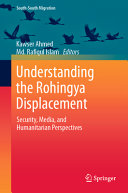 Kawser Ahmed, Md. Rafiqul Islam — Understanding the Rohingya Displacement: Security, Media, and Humanitarian Perspectives
