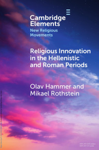 Olav Hammer & Mikael Rothstein — Religious Innovation in the Hellenistic and Roman Periods