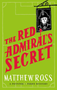 Matthew Ross — The Red Admiral's Secret: The laugh out loud murder mystery (Poynter + Perry book 2)