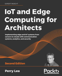 Perry Lea — IoT and Edge Computing for Architects - Second Edition