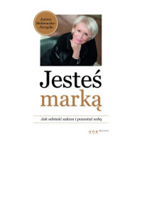 Joanna Malinowska-Parzydło — Jesteś marką. Jak odnieść sukces i pozostać sobą.