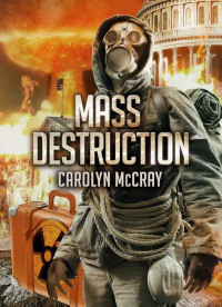 McCray, Carolyn — [Nuclear Threat 01] • Mass Destruction · Featuring guest appearances by Betrayed's Brandt, Davidson, and Lopez (Nuclear Threat Thriller Series)