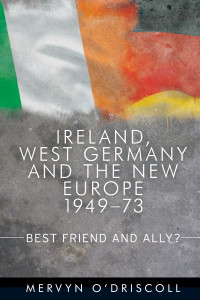 Mervyn O'Driscoll; — Ireland, West Germany and the New Europe, 1949-73