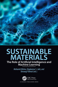 Akshansh Mishra, Vijaykumar S Jatti, Shivangi Paliwal — Sustainable Materials: The Role of Artificial Intelligence and Machine Learning
