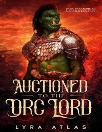 Lyra Atlas — Auctioned to the Orc Lord: Dark Paranormal Monster Romance