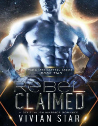 Vivian Star — Rebel Claimed: A Sci-Fi Alien Warrior Romance (The Mates Lottery Series Book 2)