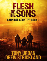 Tony Urban & Drew Strickland — Flesh of the Sons: A Post Apocalyptic Thriller (Cannibal Country Book 2)