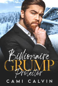 Cami Calvin — Billionaire Grump Protector: An Age Gap Boss Brother’s Best Friend Romance