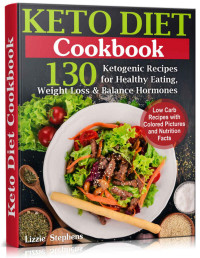 Lizzie Stephens — Keto Diet Cookbook: 130 Ketogenic Recipes for Healthy Eating, Weight Loss and Balance Hormones