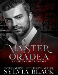 Sylvia Black — Master Oradea: Dark Vampire Romance (Masters of the Consulate Book 10)