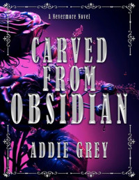 Addie Grey — Carved From Obsidian: | A Dark Paranormal Romance (The Founders Duology Book 1)