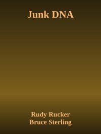 Rudy Rucker & Bruce Sterling — Junk DNA