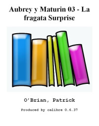 Patrick O’Brian — Aubrey y Maturin 03 - La fragata Surprise
