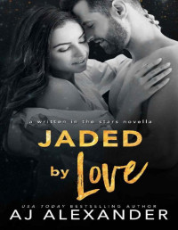 AJ Alexander [Alexander, AJ] — Jaded by Love: A Single Parent Romance (Written in the Stars Book 8)