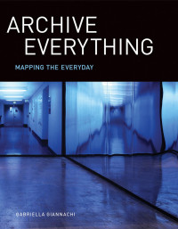 Gabriella Giannachi — Archive Everything: Mapping the Everyday