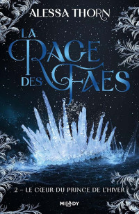 Alessa Thorn — La Rage des Faes, Tome 2 : Le Cœur du prince de l'hiver