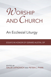 Latkovich, Sallie;Phan, Peter C.; & Peter C. Phan — Worship and Church: An Ecclesial Liturgy; Essays in Honor of Gerard Austin, OP