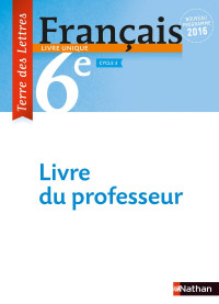 Anne-Christine Denéchère, Catherine Hars, Véronique Marchais, Claire-Hélène Pinon — Terre des Lettres Français 6e - Livre du Professeur