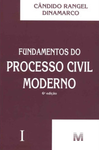 Cândido Rangel Dinamarco — Fundamentos do Processo Civil Moderno, Tomo I