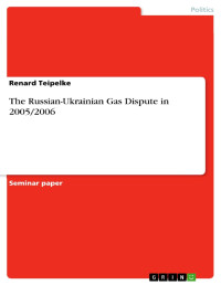 Renard Teipelke — The Russian-Ukrainian Gas Dispute in 2005/2006