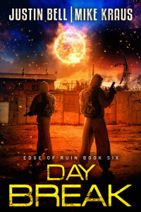 Justin Bell & Mike Kraus — Daybreak: Edge of Ruin Book 6: (A Post-Apocalyptic EMP/CME Survival Thriller)