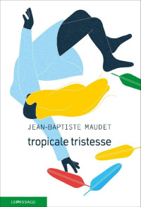 Jean-Baptiste Maudet — Tropicale tristesse