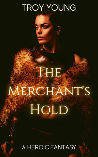 Troy Young — The Merchant's Hold (The Queen of Vagabond Town Book 3)