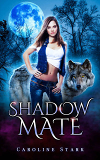Stark, Caroline — Shadow Mate. A Rejected Mate Werewolf Romance