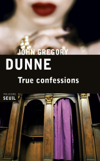 John Gregory Dunne [Dunne, John Gregory] — True confessions