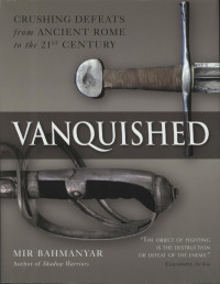 by Mir Bahmanyar (Author) — Vanquished: Crushing Defeats from Ancient Rome to the 21st century