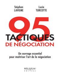 Stéphan Lavigne, Lucie Turcotte — 95 tactiques de négociation : Un ouvrage essentiel pour maîtriser l'art de la négociation