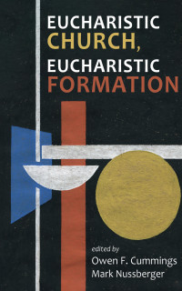 Owen F. Cummings;Mark Nussberger; — Eucharistic Church, Eucharistic Formation