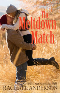 Anderson, Rachael [Anderson, Rachael] — The Meltdown Match (A Romance Novella)