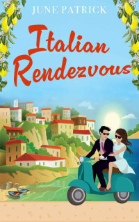 June Patrick — Italian Rendezvous (Escapist Romance 1)