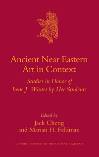 Winter, Irene., Cheng, Jack., Feldman, Marian H. — Ancient Near Eastern Art in Context
